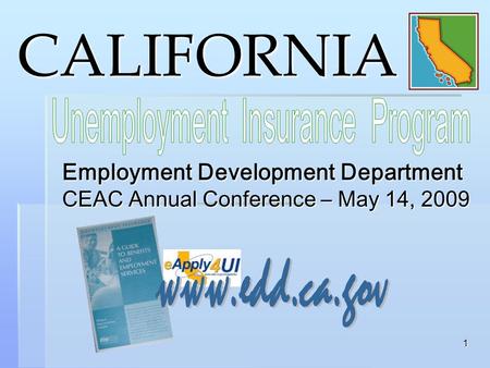 1 CALIFORNIA Employment Development Department CEAC Annual Conference – May 14, 2009.