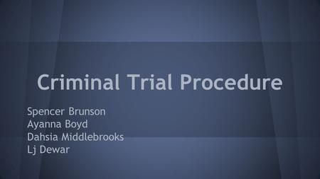 Criminal Trial Procedure Spencer Brunson Ayanna Boyd Dahsia Middlebrooks Lj Dewar.