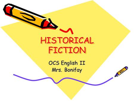 HISTORICAL FICTION OCS English II Mrs. Bonifay. What is historical fiction? The genre of historical fiction includes stories that are written to portray.