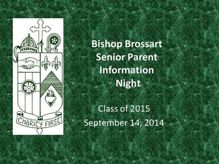 Bishop Brossart Senior Parent Information Night Class of 2015 September 14, 2014.