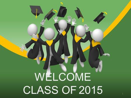 WELCOME CLASS OF 2015 1. Introduction of School Counselors What’s Next? Please Pay Attention! Read your handouts thoroughly.