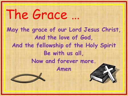 The Grace … May the grace of our Lord Jesus Christ,