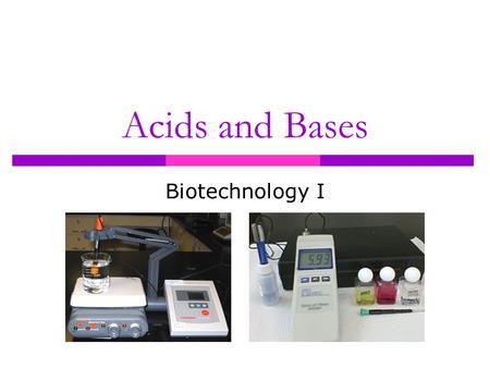 Acids and Bases Biotechnology I. Life Chemistry  Based on water  Cells contain 80-90% water  Proper pH essential to ALL living systems Plants cannot.