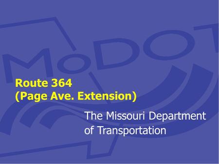 Route 364 (Page Ave. Extension) The Missouri Department of Transportation.