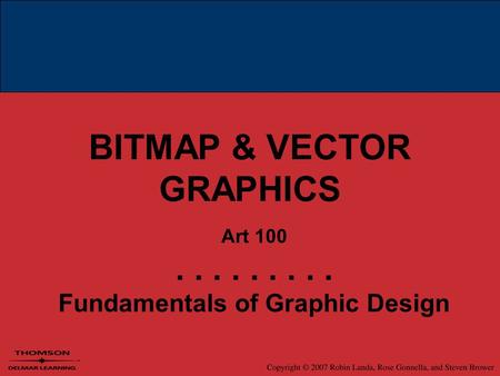 BITMAP & VECTOR GRAPHICS Art 100......... Fundamentals of Graphic Design.