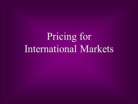 Pricing for International Markets. 18 - 2 Learning Objectives Components of pricing as competitive tools in international marketing The pricing pitfalls.
