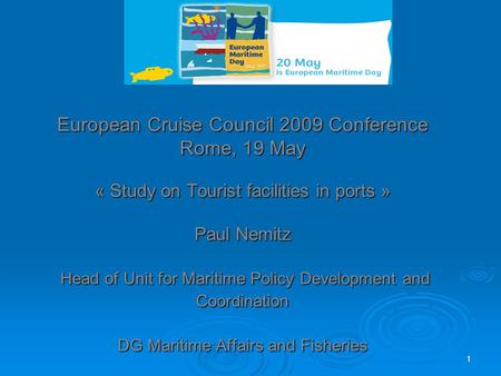 European Cruise Council 2009 Conference Rome, 19 May « Study on Tourist facilities in ports » Paul Nemitz Head of Unit for Maritime Policy Development.
