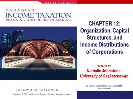 1 Electronic Presentations in Microsoft® PowerPoint® Prepared by Nathalie Johnstone University of Saskatchewan CHAPTER 12: Organization, Capital Structures,
