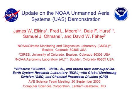 Update on the NOAA Unmanned Aerial Systems (UAS) Demonstration James W. Elkins 1, Fred L. Moore 1,2, Dale F. Hurst 1,2, Samuel J. Oltmans 1, and David.