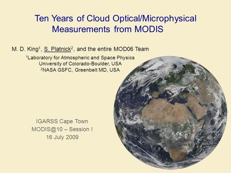 Ten Years of Cloud Optical/Microphysical Measurements from MODIS M. D. King 1, S. Platnick 2, and the entire MOD06 Team 1 Laboratory for Atmospheric and.