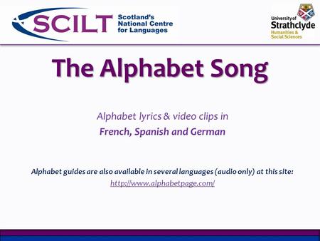 The Alphabet Song Alphabet lyrics & video clips in French, Spanish and German Alphabet guides are also available in several languages (audio only) at this.