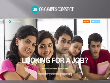 About Project ‘Campus Connect Chhattisgarh’ is an online platform providing comprehensive assistance to the recruitment process value chain across students,