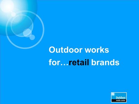 Outdoor works for…retail brands