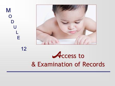 A ccess to & Examination of Records M O D U L E 12.
