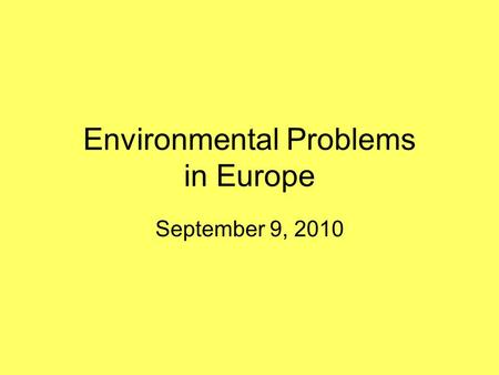 Environmental Problems in Europe September 9, 2010.