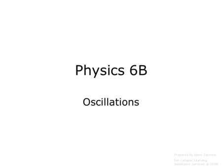 Physics 6B Oscillations Prepared by Vince Zaccone