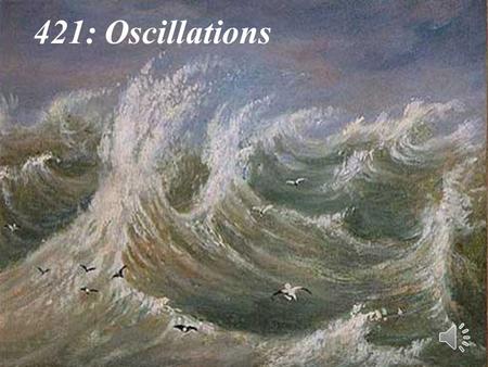 1 421: Oscillations 2 Are oscillations ubiquitous or are they merely a paradigm? Superposition of brain neuron activity.