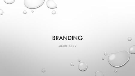 BRANDING MARKETING 2. BRANDING BRAND- A NAME, TERM, DESIGN, SYMBOL, OR COMBINATION OF THESE ELEMENTS THAT IDENTIFIES A BUSINESS, PRODUCT OR SERVICE AND.