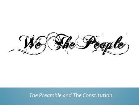 The Preamble and The Constitution. Read the Preamble Circle any words that you do not know Partner up with someone else and discuss what those circled.