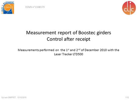 Measurement report of Boostec girders Control after receipt Sylvain GRIFFET, 13/12/2010 Measurements performed on the 1 st and 2 nd of December 2010 with.