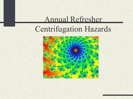Annual Refresher Centrifugation Hazards. Centrifugation 101 Every time you use a centrifuge, you make series of choices. Which centrifuge, which rotor,