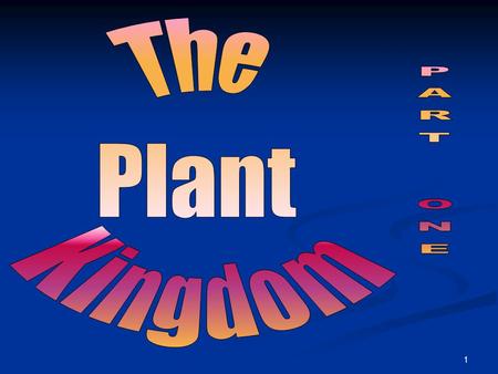 The Plant Kingdom PART ONE.