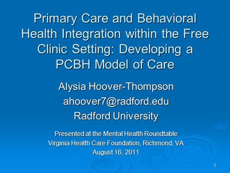 1 Primary Care and Behavioral Health Integration within the Free Clinic Setting: Developing a PCBH Model of Care Alysia Hoover-Thompson