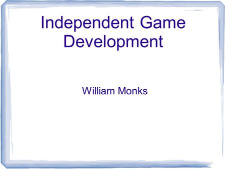 Independent Game Development William Monks. What is an “Indie” Game??? An indie game is a game made without the financial support of a video game publisher.
