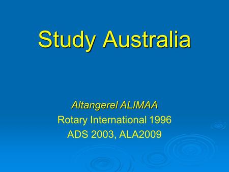 Study Australia Study Australia Altangerel ALIMAA Rotary International 1996 ADS 2003, ALA2009.