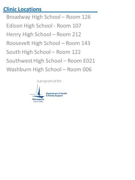 Clinic Locations Broadway High School – Room 126 Edison High School - Room 107 Henry High School – Room 212 Roosevelt High School – Room 143 South High.
