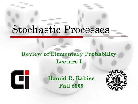 Hamid R. Rabiee Fall 2009 Stochastic Processes Review of Elementary Probability Lecture I.