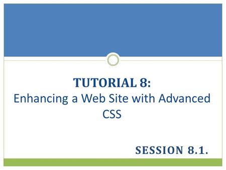 TUTORIAL 8: Enhancing a Web Site with Advanced CSS
