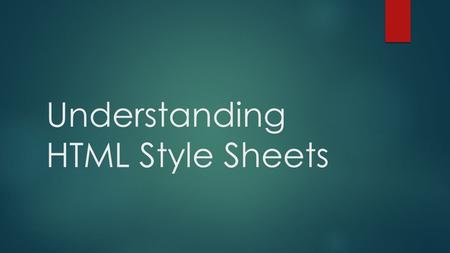 Understanding HTML Style Sheets. What is a style?  A style is a rule that defines the appearance and position of text and graphics. It may define the.