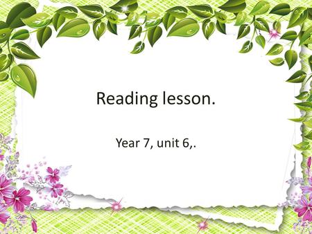 Reading lesson. Year 7, unit 6,.. Checking homework. A.B., pp. 76-77, ex. 1. 1) significant; 2) represents; 3) is packed; 4) a type of; 5) characters;