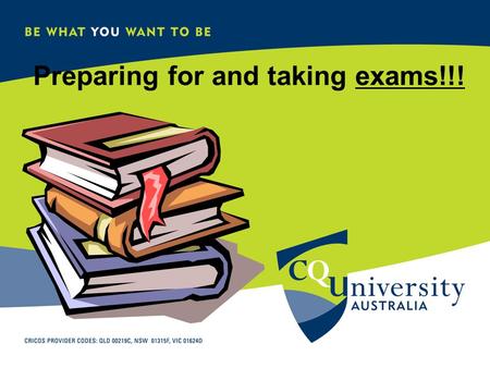 CQU STUDENT SUPPORT CENTRE Preparing for and taking exams!!!