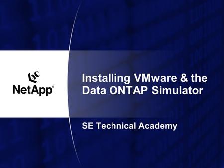 Installing VMware & the Data ONTAP Simulator SE Technical Academy.