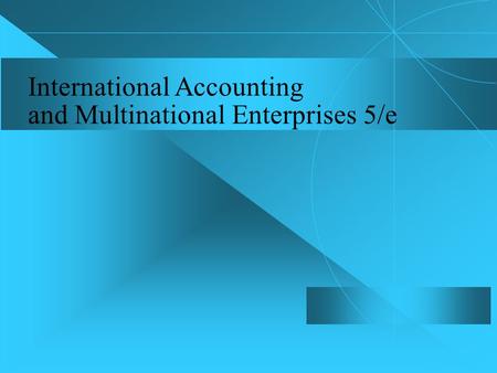 International Accounting and Multinational Enterprises 5/e.