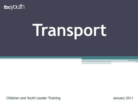 Transport Children and Youth Leader TrainingJanuary 2011.