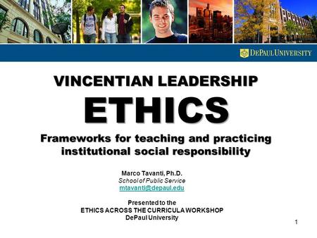 VINCENTIAN LEADERSHIP ETHICS Frameworks for teaching and practicing institutional social responsibility Marco Tavanti, Ph.D. School of Public Service