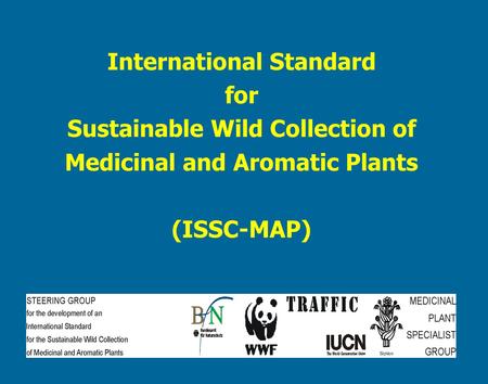 International Standard for Sustainable Wild Collection of Medicinal and Aromatic Plants (ISSC-MAP)