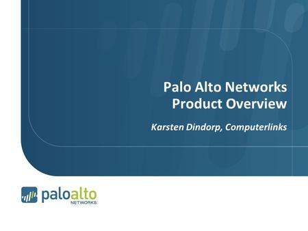 Palo Alto Networks Product Overview Karsten Dindorp, Computerlinks.