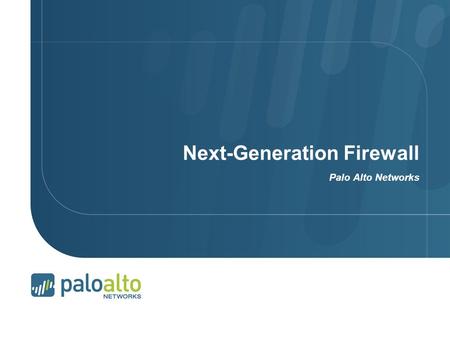 Next-Generation Firewall Palo Alto Networks. Page 2 | Applications Have Changed, firewalls have not The gateway at the trust border is the right place.