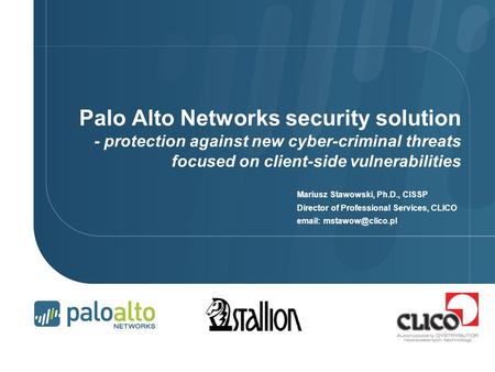 Palo Alto Networks security solution - protection against new cyber-criminal threats focused on client-side vulnerabilities Mariusz Stawowski, Ph.D., CISSP.