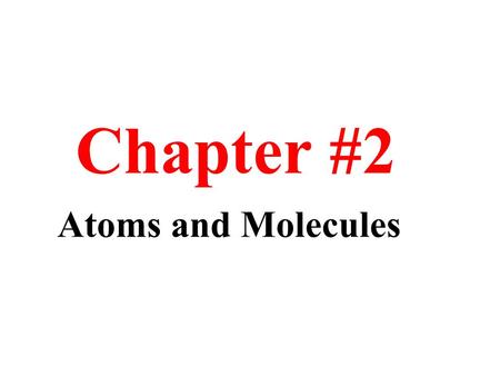 Chapter #2 Atoms and Molecules. Chapter Overview Atoms and Molecules  Symbols and Formulas  Inside the Atom  Isotopes  Relative masses of atoms and.