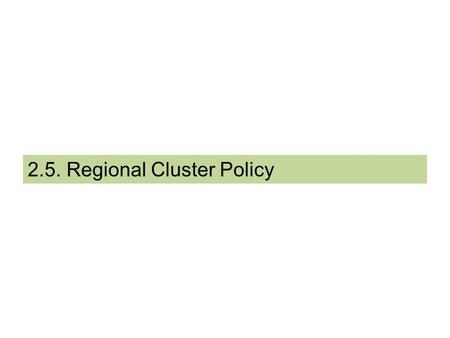 2.5. Regional Cluster Policy. DG REGIO - RIS for Smart Specialisation in Greece 1. Cluster Definition Porter (1998) defines a cluster as “geographical.