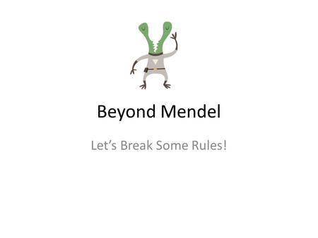Beyond Mendel Let’s Break Some Rules!. Incomplete Dominance: ONE ALLELE IS NOT COMPLETELY DOMINANT OVER THE OTHER; CAUSES A BLENDING OF TRAITS Codominance:
