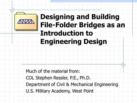 Much of the material from: COL Stephen Ressler, P.E., Ph.D.