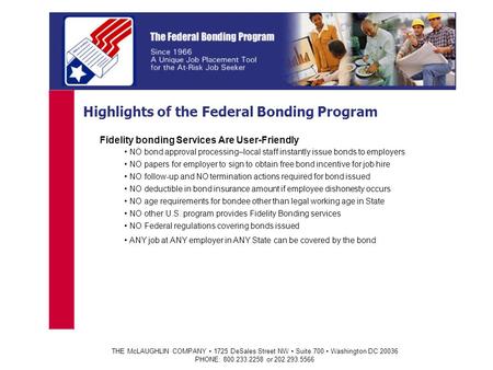 THE McLAUGHLIN COMPANY 1725 DeSales Street NW Suite 700 Washington DC 20036 PHONE: 800.233.2258 or 202.293.5566 Highlights of the Federal Bonding Program.