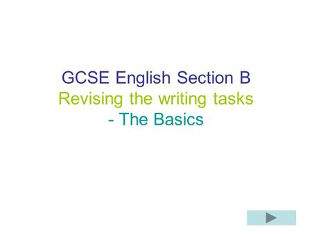 GCSE English Section B Revising the writing tasks - The Basics.