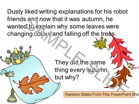 www.ks1resources.co.uk Dusty liked writing explanations for his robot friends and now that it was autumn, he wanted to explain why some leaves were changing.
